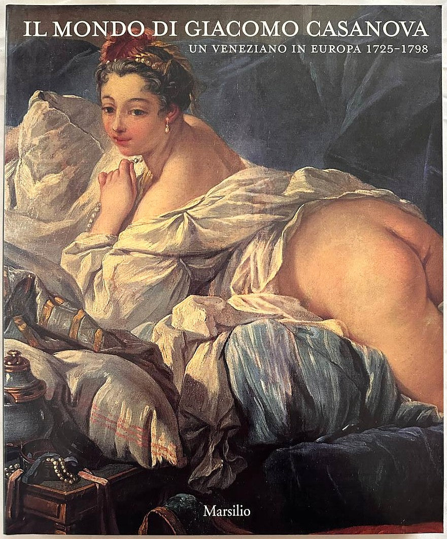 Il mondo di Giacomo Casanova. Un veneziano in Europa (1725-1798)